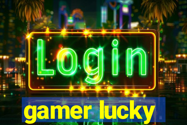 gamer lucky